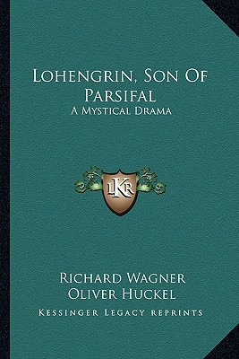 Libro Lohengrin, Son Of Parsifal: A Mystical Drama - Wagn...