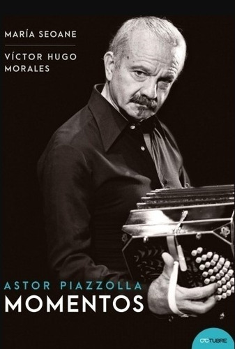 Libro Astor Piazzolla Momentos - Maria Seoane - Victor Hugo