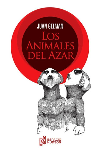 Los Animales Del Azar De Juan Gelman