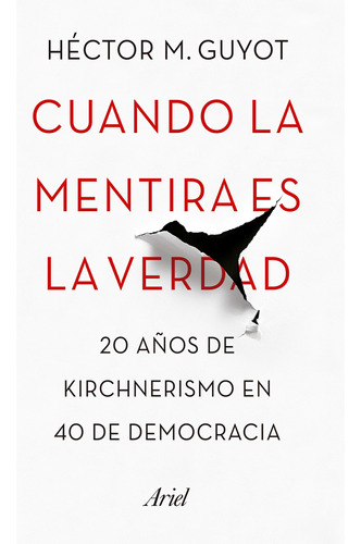 Cuando La Mentira Es La Verdad, 20 Años De Kirchnerismo.guyo