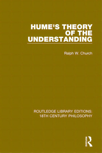 Hume's Theory Of The Understanding, De Church, Ralph W.. Editorial Routledge, Tapa Blanda En Inglés