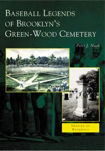 Baseball Legends Of Brooklynøs Green-wood Cemetery (ny) (images Of Baseball), De Nash, Peter J.. Editorial Arcadia Publishing, Tapa Blanda En Inglés
