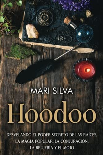 Libro : Hoodoo Desvelando El Poder Secreto De Las Raices,  