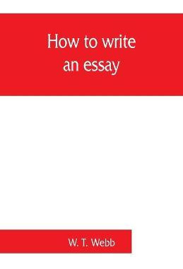 Libro How To Write An Essay, With Sample Essays And Subje...