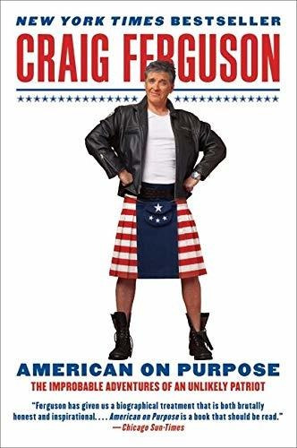 Book : American On Purpose The Improbable Adventures Of An.