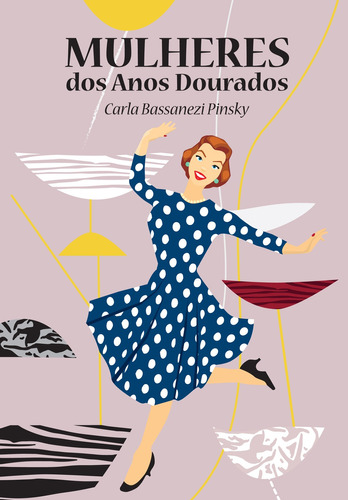 Mulheres dos anos dourados, de Pinsky, Carla Bassanezi. Editora Pinsky Ltda, capa mole em português, 2014