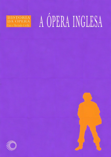 A ópera inglesa, de Coelho, Lauro Machado. História Da Opera (10), vol. 10. Editorial Editora Perspectiva Ltda., capa mole em português, 2005
