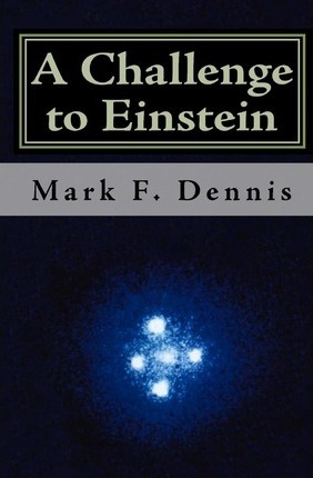 Libro A Challenge To Einstein : Rethinking Relativity - M...