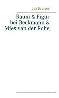 Raum Und Figur Bei Beckmann Und Mies Van Der Rohe - Lea B...