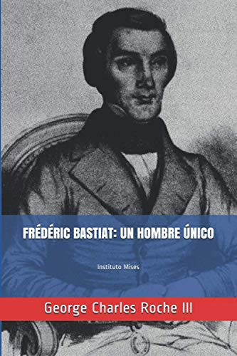 Frederic Bastiat: Un Hombre Unico