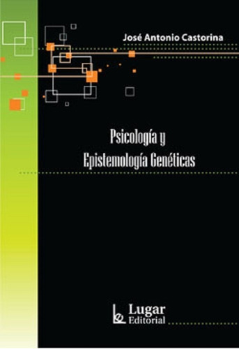 Psicologia Y Epistemologia Genetica, De José Antonio Castorina. Editorial Lugar En Español