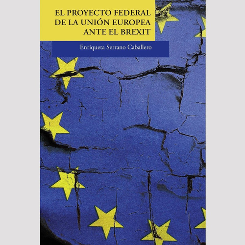 El Proyecto Federal De La Unión Europea Ante El Brexit, De Serrano, Enriqueta. Editorial Colegio De San Luis, Tapa Blanda En Español, 2021