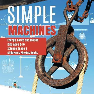 Libro Simple Machines Energy, Force And Motion Kids Ages ...