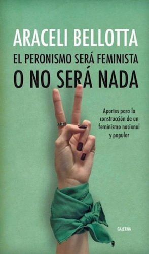 Libro - Peronismo Sera Feminista O No Sera Nada, El - Arace