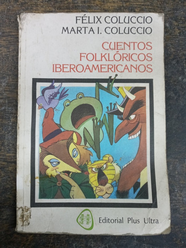 Cuentos Folkloricos Iberoamericanos * Felix Coluccio * 