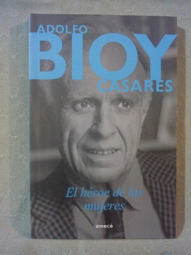 El Heroe De Las Mujeres, Adolfo Bioy Casares, Emece