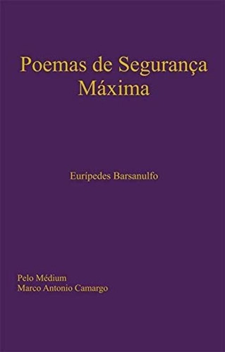 Poemas De Segurança Máxima, De Espírito Eurípedes Barsanulfo. Editora All Print, Capa Mole Em Português, 2019