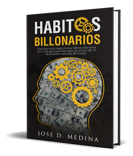 Hábitos Billonarios, De Jose D. Medina. Editorial Independently Published, Tapa Blanda En Español, 2023