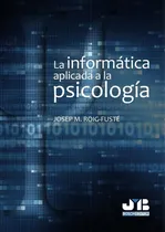 Comprar LA INFORMÁTICA APLICADA A LA PSICOLOGÍA., de JOSEP M. ROIG-FUSTÉ. Editorial J.M. Bosch Editor, tapa blanda en español