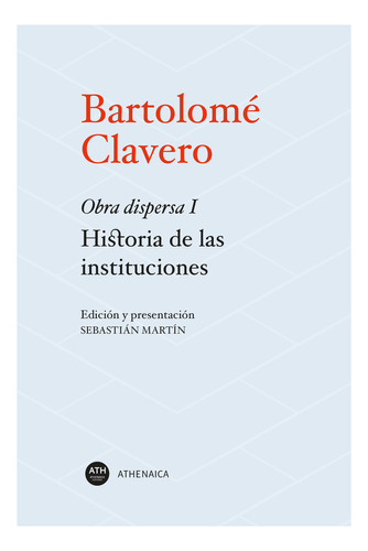 Historia De Las Instituciones, De Clavero Salvador, Bartolome. Editorial Athenaica Ediciones, Tapa Blanda En Español