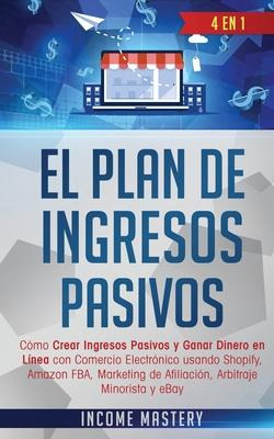 Libro El Plan De Ingresos Pasivos : 4 En 1: Como Crear In...