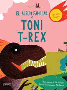 El Album Familiar De Toni T Rex   Una Dino Historia