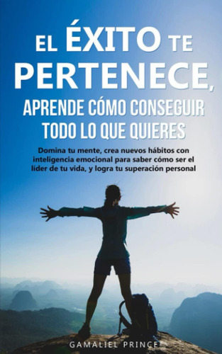 Libro: El Éxito Te Pertenece, Aprende Cómo Conseguir Todo Lo