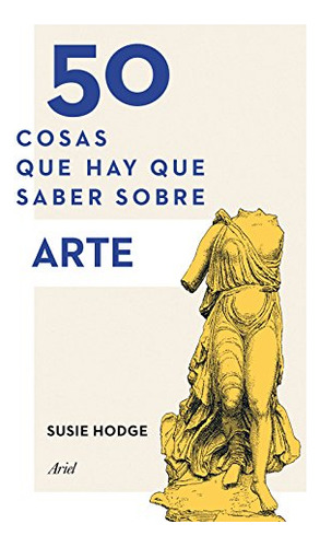 Libro 50 Cosas Que Hay Que Saber Sobre Arte  De Susie Hodge