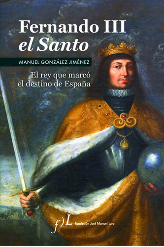 Fernando Iii El Santo (2ãâª Ediciãâ³n), De González Jiménez, Manuel. Editorial Fundación José Manuel Lara, Tapa Dura En Español