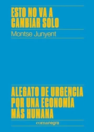 Esto No Va A Cambiar Solo - Montse Junyent, de MONTSE JUNYENT. Editorial COMANEGRA en español