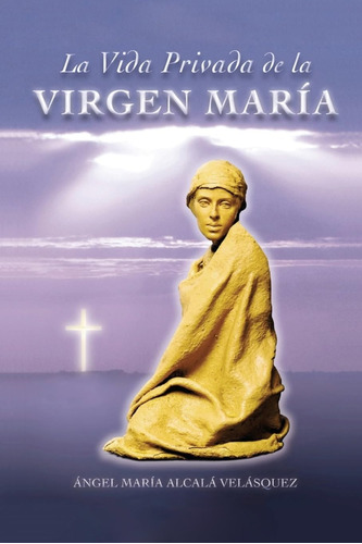 Libro La Vida Privada De La Virgen Maria (spanish Edition)