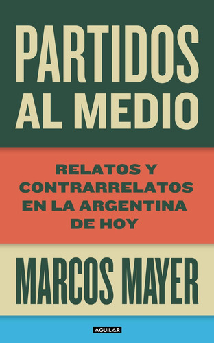 Partidos Al Medio, De Mayer, Marcos. Editorial Aguilar,altea,taurus,alfaguara, Tapa Encuadernación En Tapa Blanda O Rústica En Español, 2013