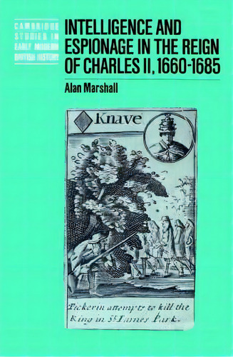 Cambridge Studies In Early Modern British History: Intelligence And Espionage In The Reign Of Cha..., De Alan Marshall. Editorial Cambridge University Press, Tapa Blanda En Inglés