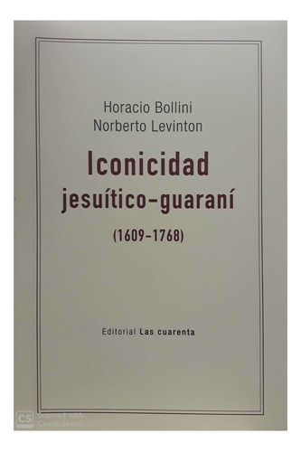 Iconicidad Jesuitico Guarani, de Bollini Levinton Bollini Levinton., vol. Unico. Editorial LAS CUARENTA, tapa blanda en español