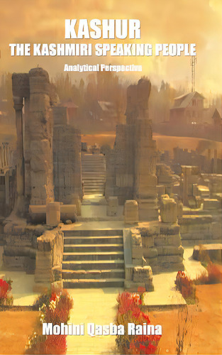 Kashur The Kashmiri Speaking People: Analytical Perspective, De Mohini Qasba Raina. Editorial Authorhouse, Tapa Dura En Inglés