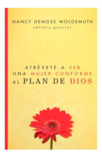 Atrevete A Ser Una Mujer Conforme Al Plan De Dios 