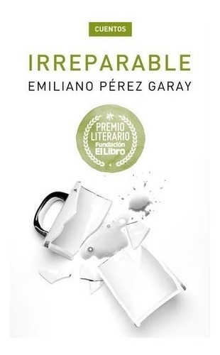 Irreparable. Emiliano Perez Garay. Fundacion El Libro