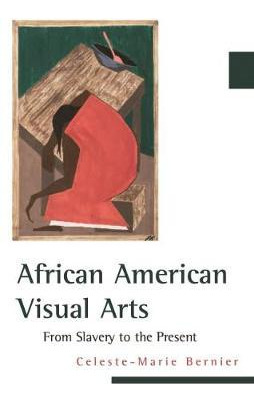 African American Visual Arts : From Slavery To The Presen...