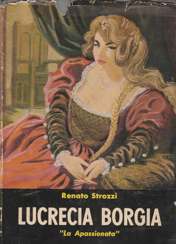 Lucrecia Borgia La Apasionata Renato Strozzi 