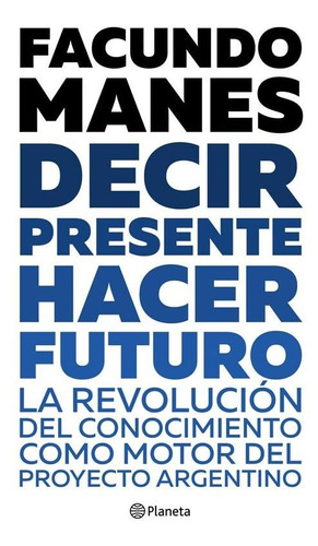Decir Presente, Hacer Futuro - Ed. Planeta - Facundo Manes
