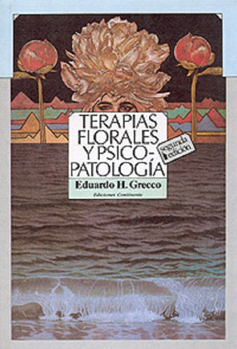 TERAPIAS FLORALES Y PSICOPATOLOGIA, de GRECCO EDUARDO. Editorial Continente, tapa blanda en español