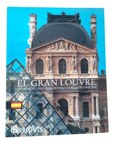 El Gran Louvre.el Palacio, Colecciones Y Nuevos Espacios