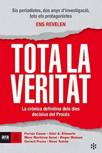 Tota La Veritat: La Crònica Definitiva Dels Dies Decisius De