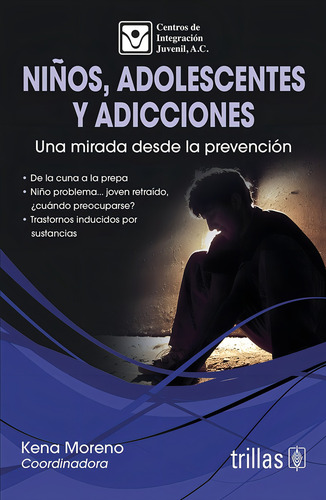 Niños, Adolescentes Y Adicciones: Una Mirada Desde La Prevención, De Cij. Centros De Integracion Juvenil A.c., Vol. 1. Editorial Trillas, Tapa Blanda, Edición 1 En Español, 2013