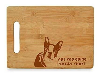 Are You Going To Eat That? Boston Terrier Tabla Cortar Bambu