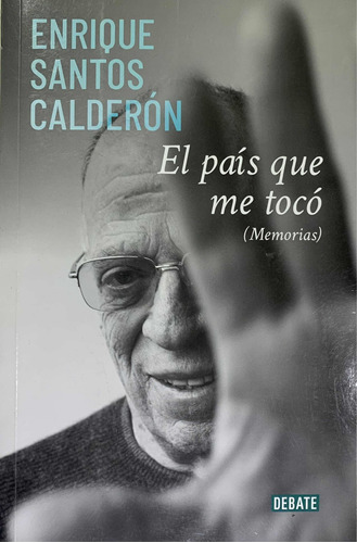 El País Que Me Tocó. Enrique Santos Calderón.