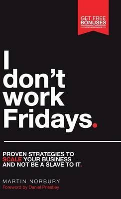 Libro I Don't Work Fridays - Proven Strategies To Scale Y...