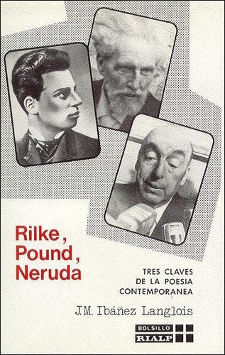 Rilke, Pound, Neruda. Tres claves de la poesÃÂa contemporÃÂ¡nea, de Ibañez Langlois, José Miguel. Editorial Ediciones Rialp, S.A., tapa blanda en español