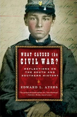 What Caused The Civil War? - Edward L. Ayers