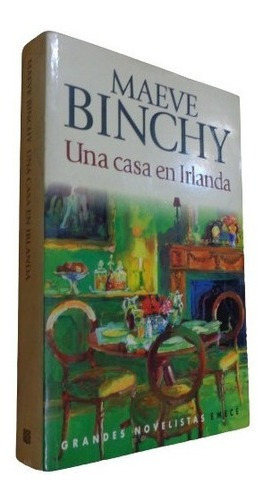 Maeve Binchy. Una Casa En Irlanda. Emecé&-.